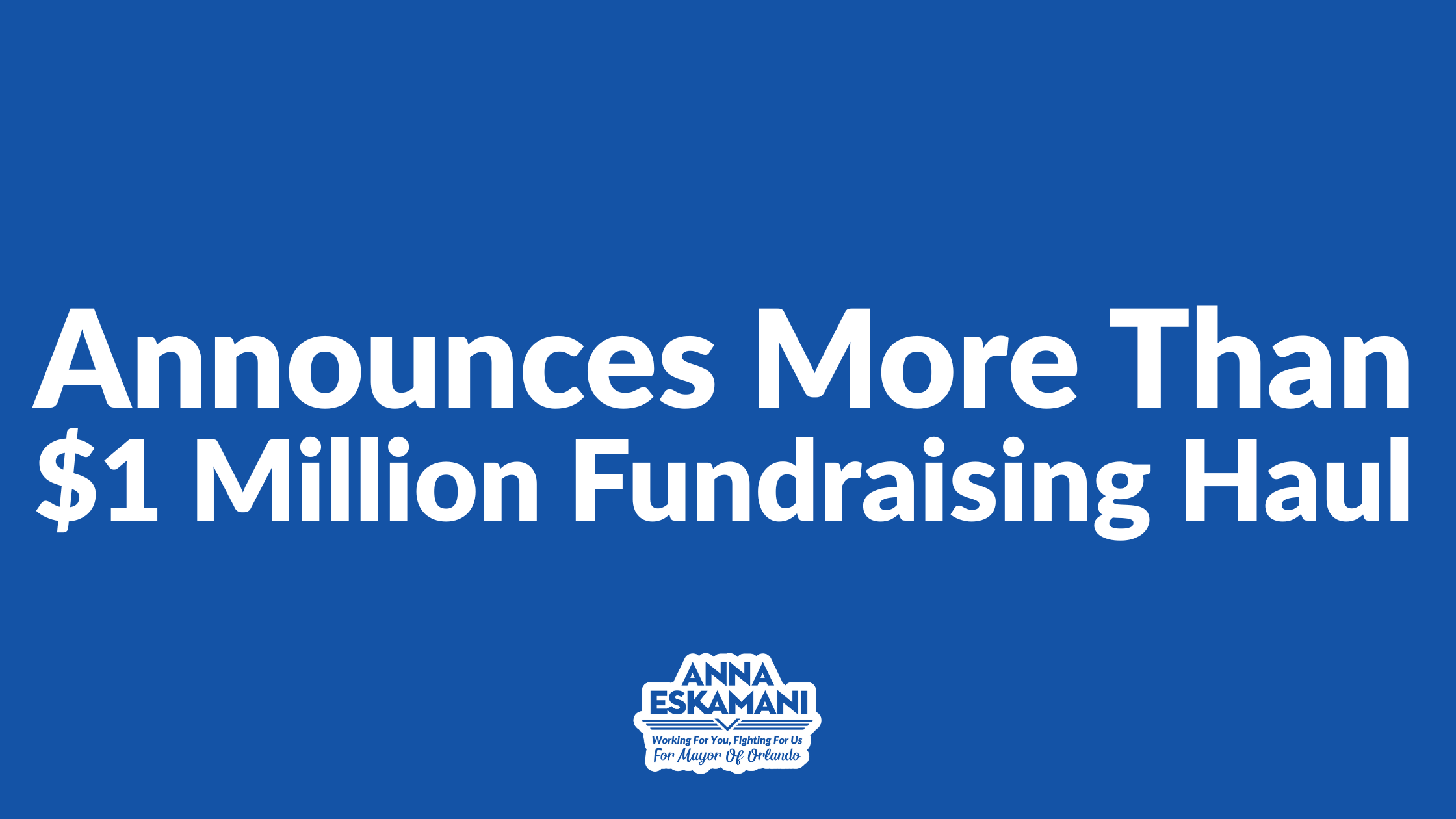 Dr. Anna V. Eskamani Announces More Than $1 Million Fundraising Haul, Powered by 23,000+ Grassroots Donations in Campaign for Mayor of Orlando