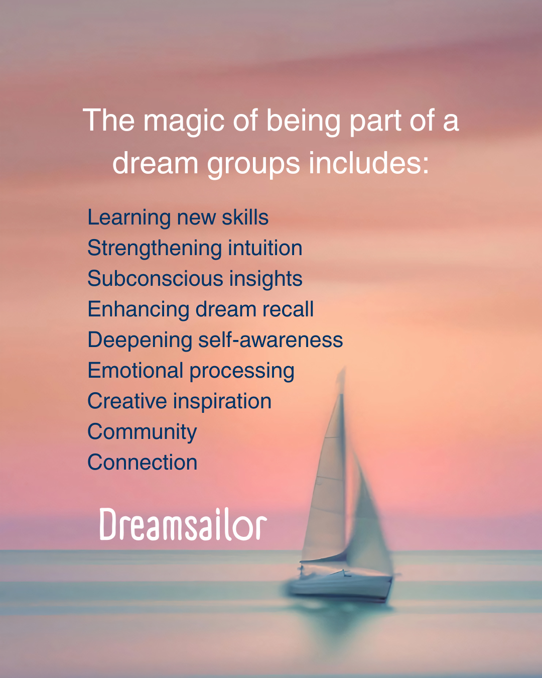 A pastel-colored background with a sailboat on water. Overlaid text reads: "The magic of being part of a dream group includes: Learning new skills, Strengthening intuition, Subconscious insights, Enhancing dream recall, Deepening self-awareness, Emotional processing, Creative inspiration, Community, Connection. DreamSailor".