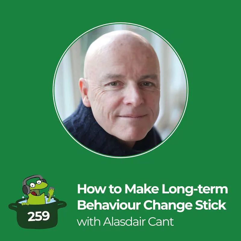 A vibrant green background with a circular frame containing a headshot of Alasdair Cant. The headshot shows a bald man smiling at the camera. Below is the text 'How to Make Long-Term Behaviour Chang', next to this is the podcast logo - a cartoon frog