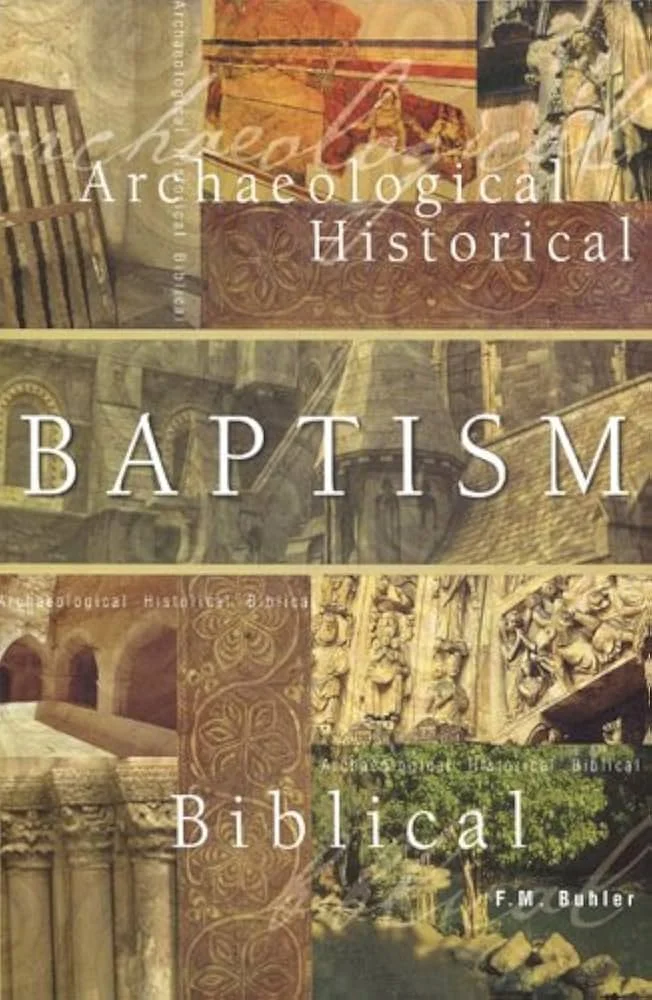 Baptism: Archeological, Historical, Biblical