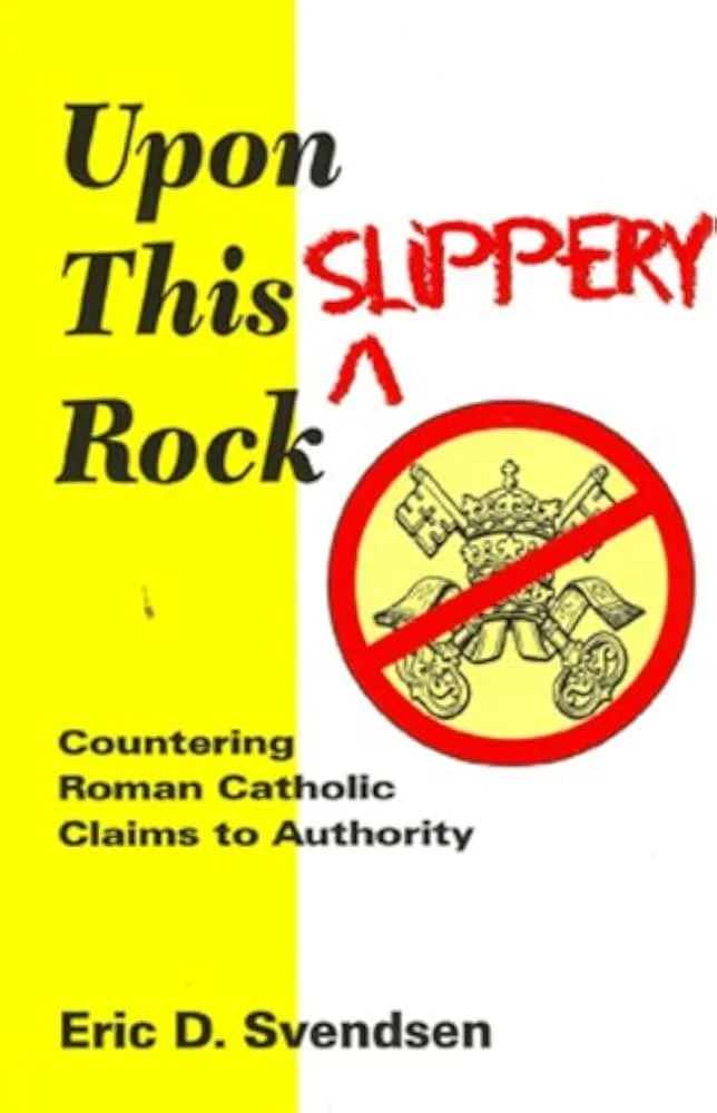 Upon This Slippery Rock - Countering Roman Catholic Claims to Authority