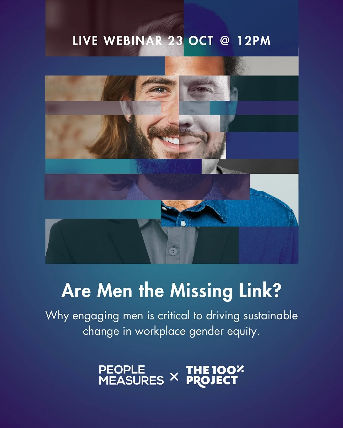 🚨 New Webinar 🚨&nbsp;
Are Men the Missing Link? Why engaging men is critical to driving sustainable change in workplace gender equity. 

Gender equity won&rsquo;t happen without men.&nbsp;
&nbsp;
Join People Measures &amp; The 100% Project for a ca