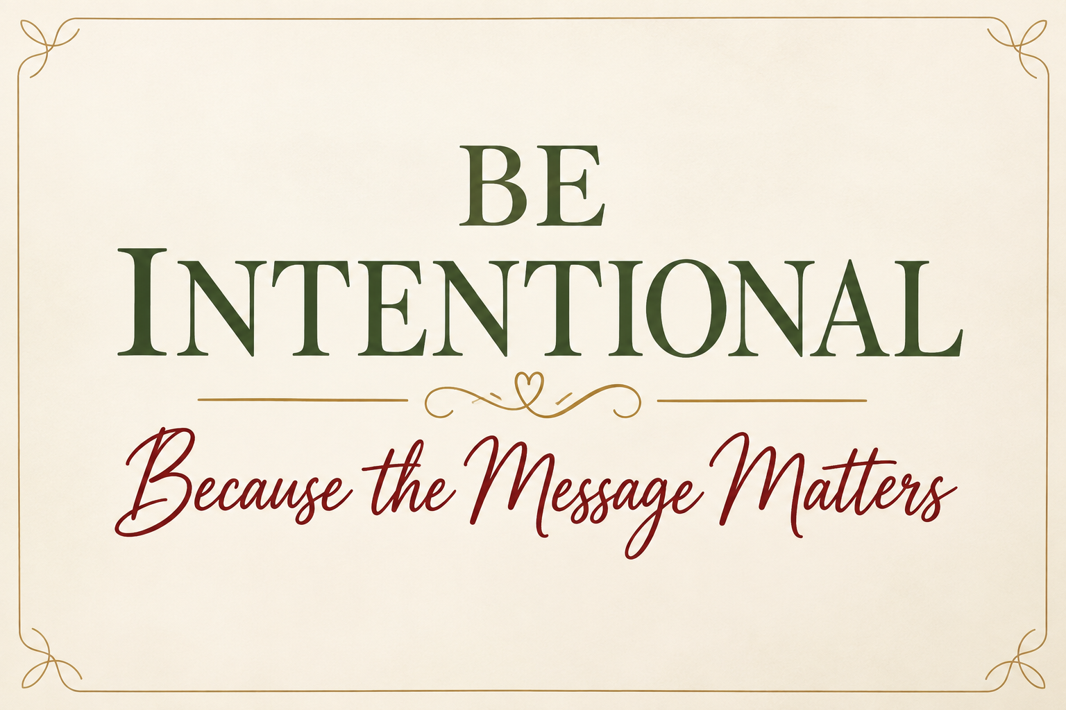 BE INTENTIONAL