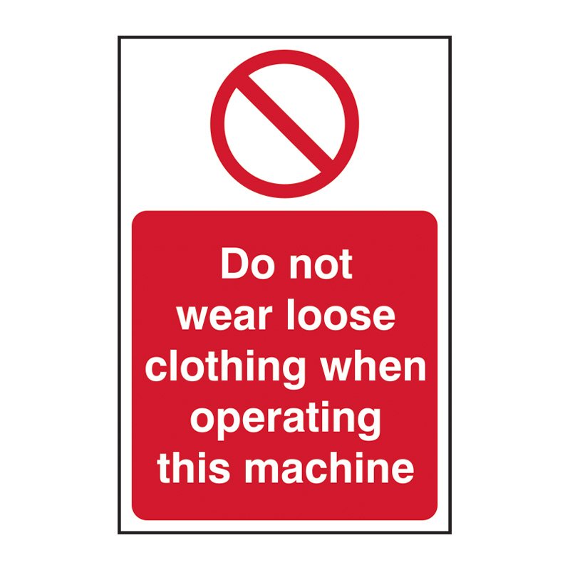 Warning sign with a red circle and slash symbol and text that reads, 'Do not wear loose clothing when operating this machine.'