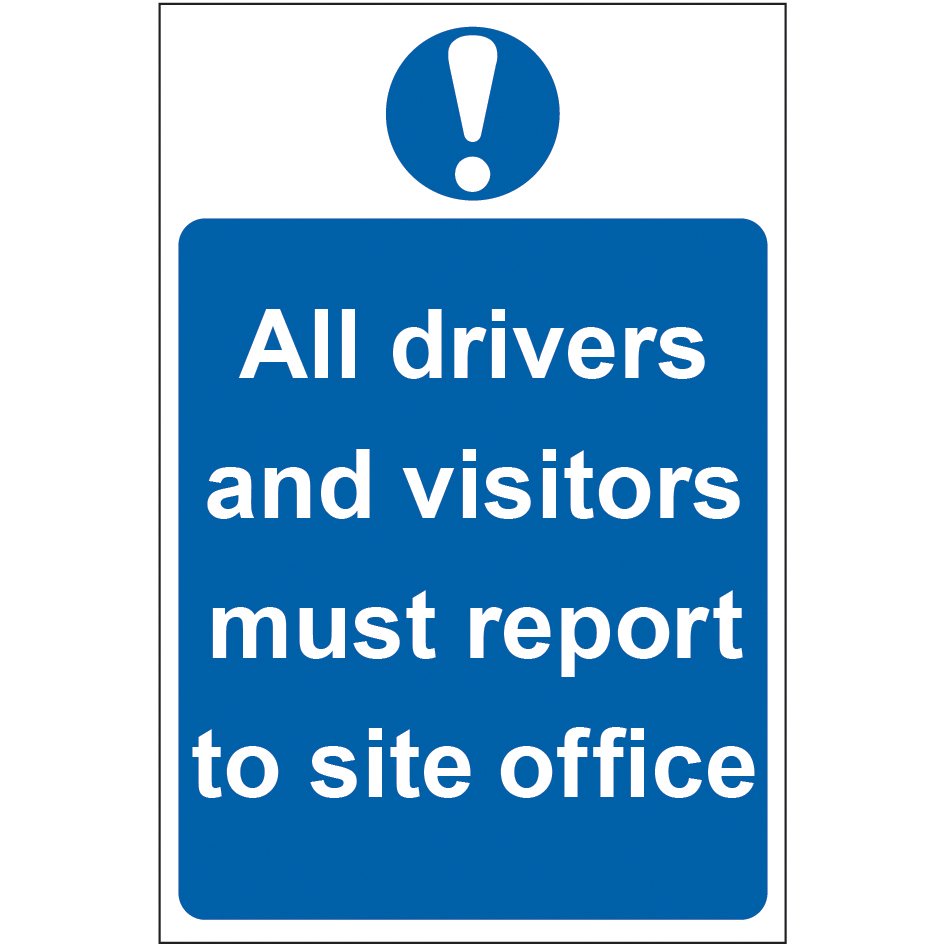 Blue safety sign with a white exclamation mark at the top and a message stating that all drivers and visitors must report to the site office.