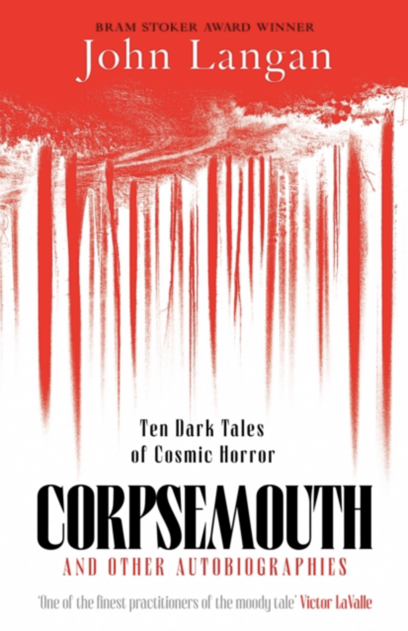 Corpsemouth and Other Autobiographies: Ten Dark Tales of Cosmic Horror by John Langan (UK IMPORT)