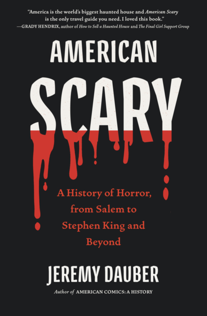 American Scary: A History of Horror, from Salem to Stephen King and Beyond by Jeremy Dauber [Hardcover]
