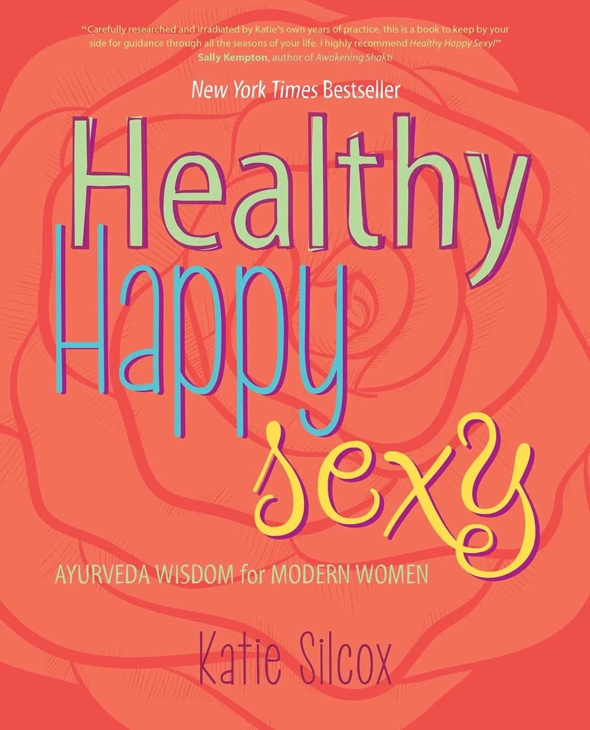 Book cover for 'Healthy Happy Sexy: Ayurveda Wisdom for Modern Women' by Katie Silcox, featuring a stylized pink rose background and colorful, playful text.