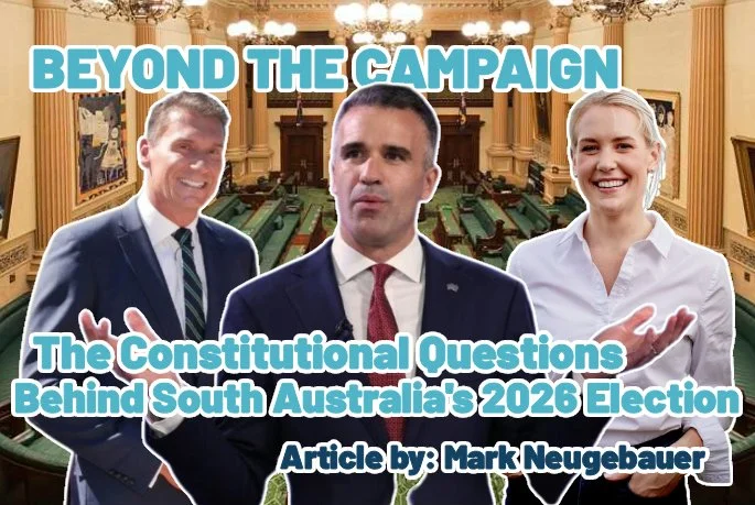 Beyond the Campaign: The Constitutional Questions Behind South Australia’s 2026 Election