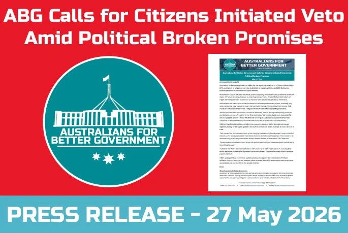 PRESS RELEASE: Australians for Better Government Calls for Citizens Initiated Veto Amid Political Broken Promises