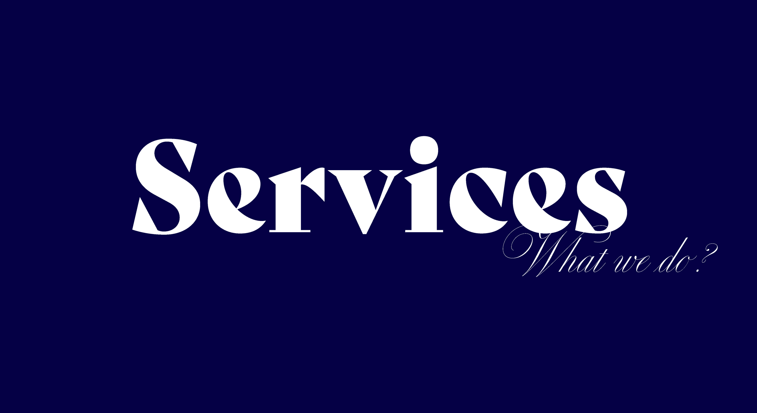 Text auf dunkelblauem Hintergrund: 'Services' in großen weißen Buchstaben, darunter in kleineren eleganten Schriftzügen 'What we do?' Erstellt von Hilal Studios.