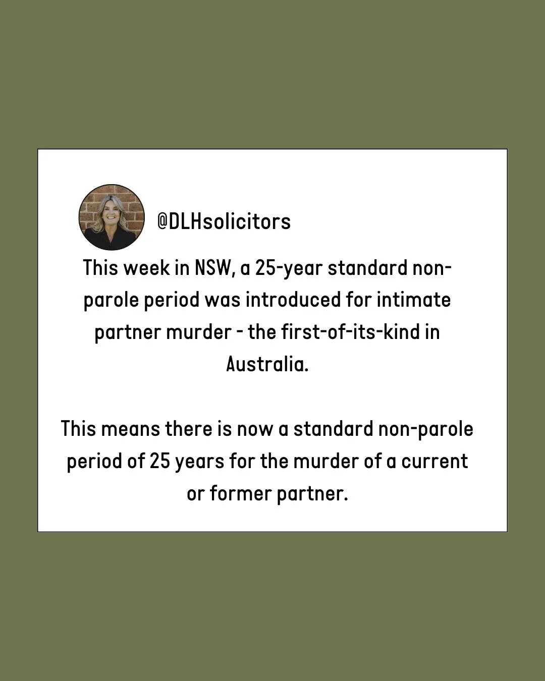 Over the past five years, 59 people in NSW alone were killed by a current or former partner. It&rsquo;s a shocking statistic.

We are proud to be part of the NSW legal fraternity as it takes a tough stance on intimate partner murder. We hope it&rsquo