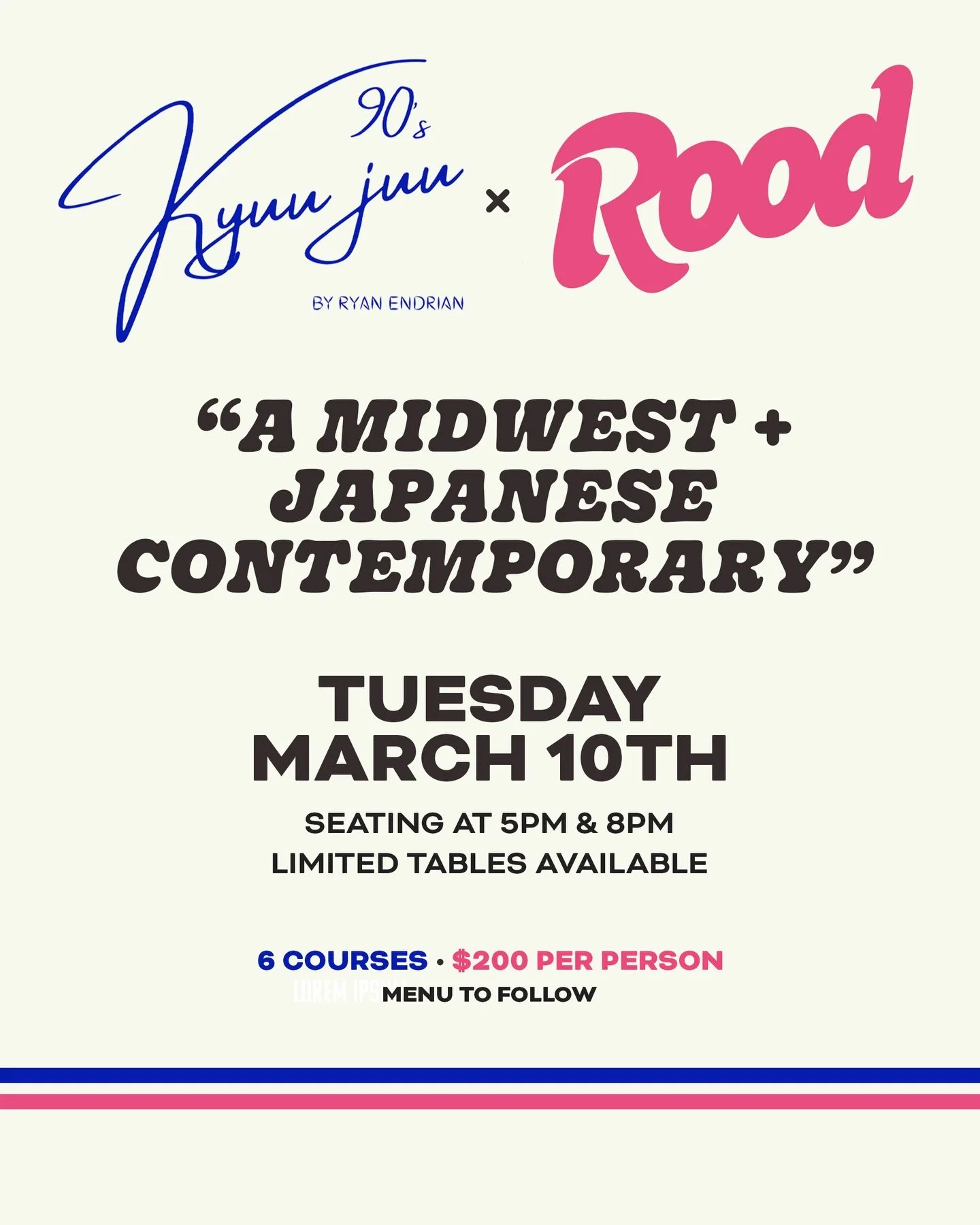 KyuuJuu Chef Ryan Endrian returns to Rood for a second collaboration with Chef Josh Erickson and Sous Chef Ryan Cultrona. This is a six-course exploration of contemporary Japanese technique through a Midwest lens.

Tuesday, March 10
5pm &amp; 8pm sea