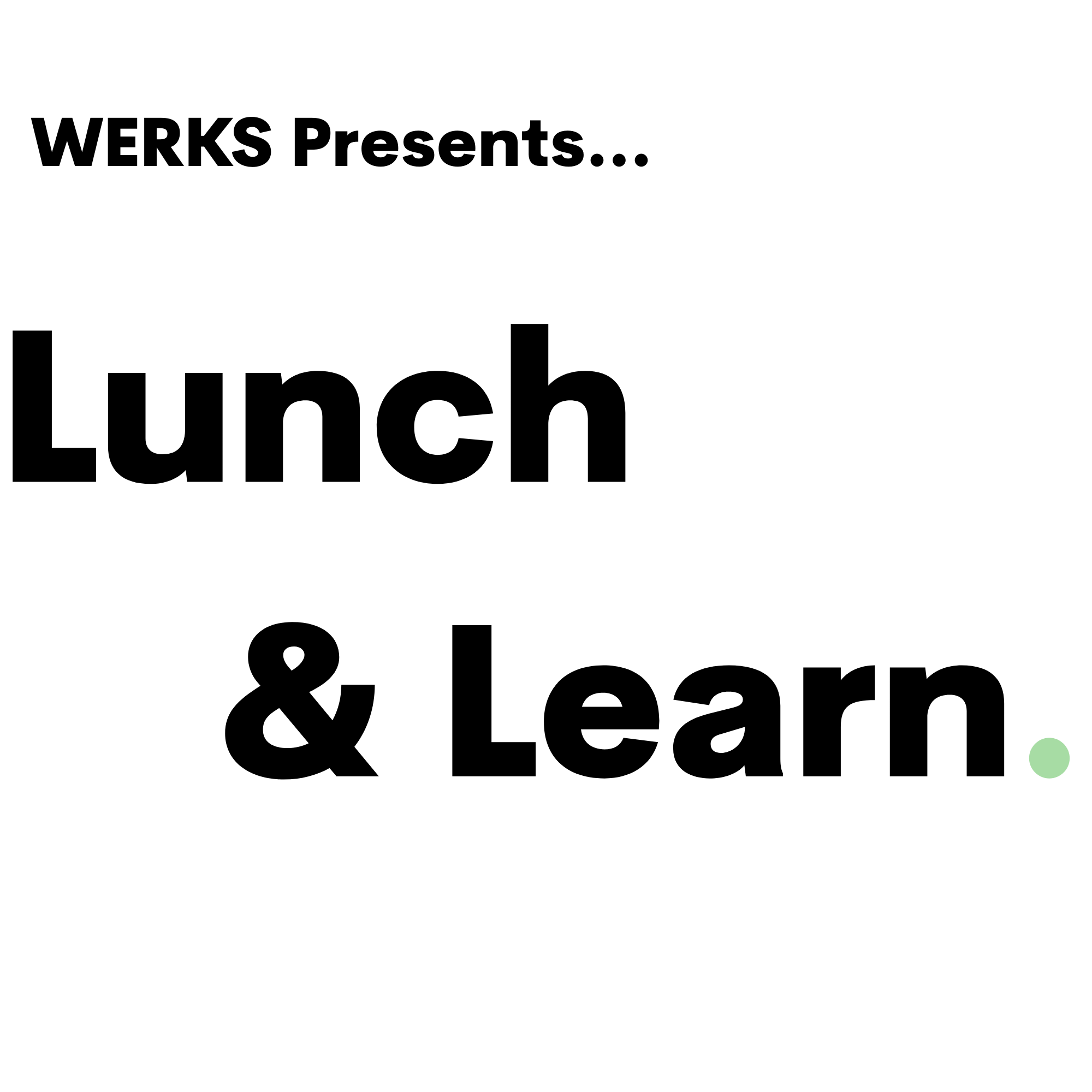 White background with black bold text that reads "WERKS Presents... Lunch & Learn."