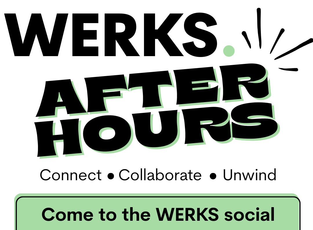 white poster with black text and green accents for an after hours social event for WERKS community members
