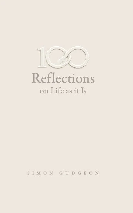 100 Reflections on Life as it Is  by  Simon Gudgeon