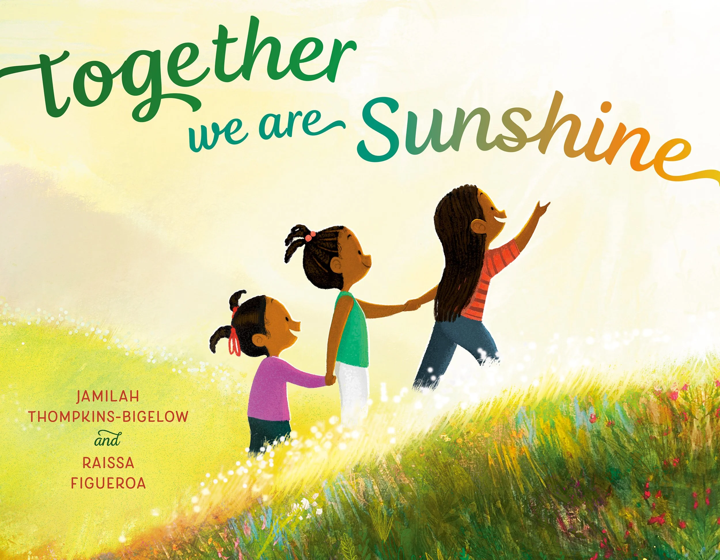 Illustration of three girls holding hands and walking in a field of grass and flowers, sunlight shining on them, with the text 'Together we are sunshine' and author names Jamilah Thompkins-Bigelow and Raissa Figueroa.