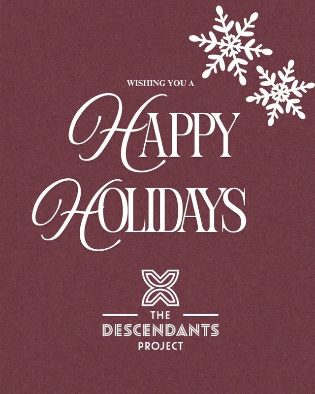 Happy holidays from all of us at The Descendants Project. Wishing you peace, rest, and joy this season. ✨