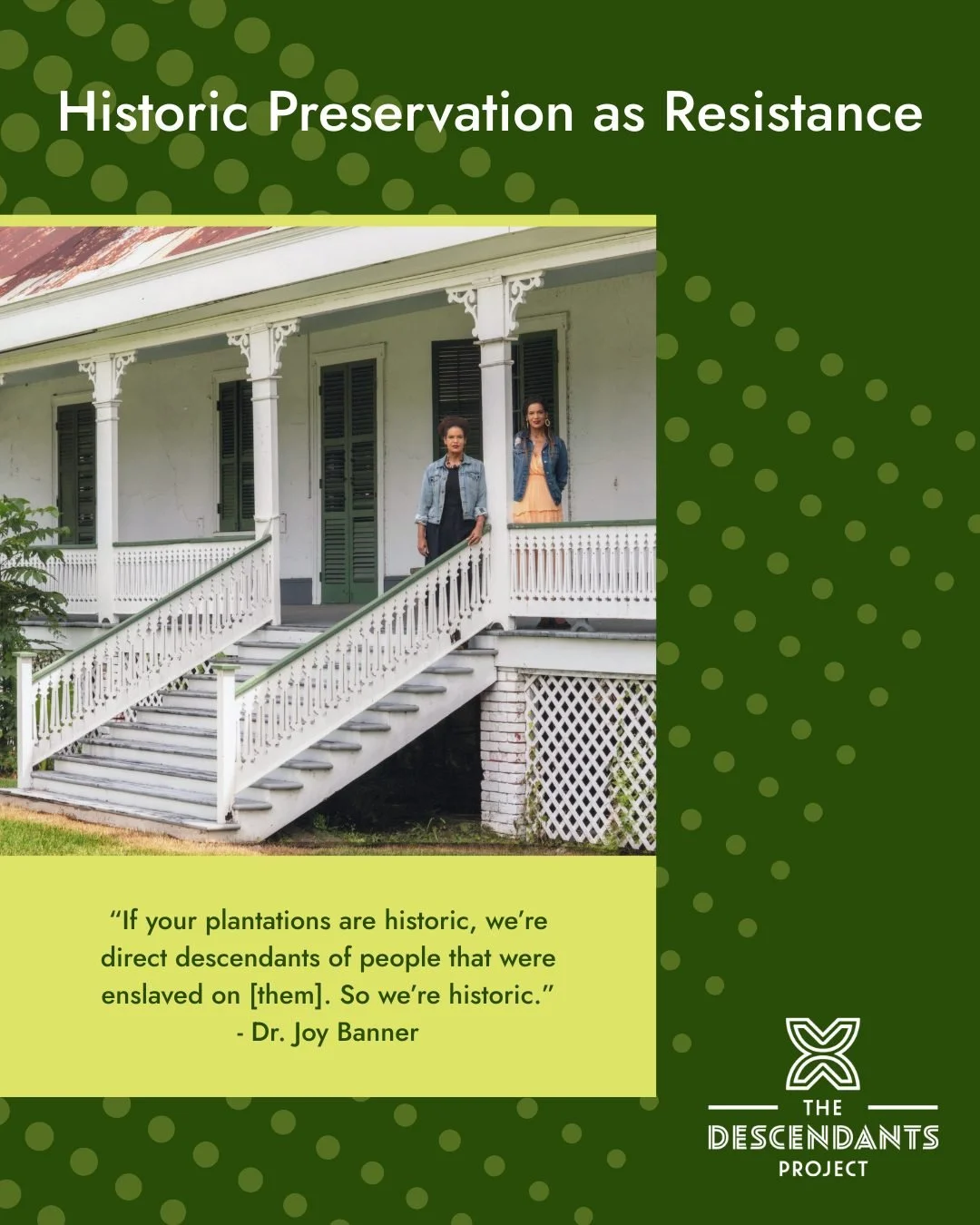 &ldquo;If your plantations are historic, we're direct descendants of people that were enslaved on [them]. So we're historic.&rdquo;
&mdash; Dr. Joy Banner, Co-Founder and Co-Director, The Descendants Project

Historic preservation is not just about p