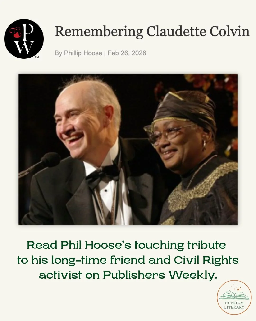 Head over to Publishers Weekly to read Dunham Lit author Phillip Hoose's touching tribute to his friend and collaborator, Civil Rights activist Claudette Colvin, with whom he co-wrote CLAUDETTE COLVIN: TWICE TOWARDS JUSTICE (2009 National Book Award 