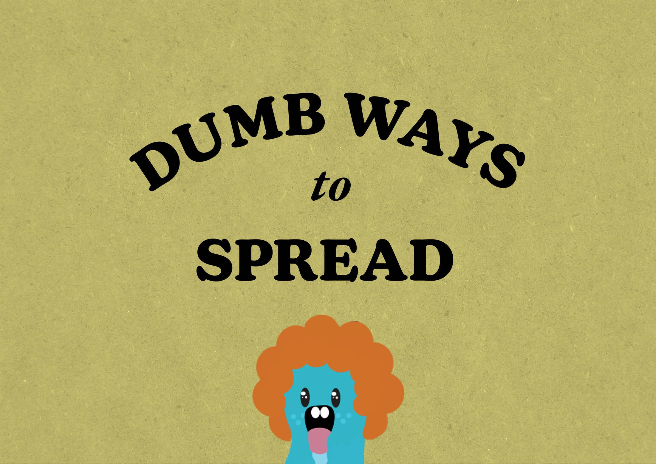 A humorous phrase 'Dumb Ways to Spread' with a cartoon character of a blue, monster-like creature with orange hair, big eyes, and an open mouth, set against a green background.