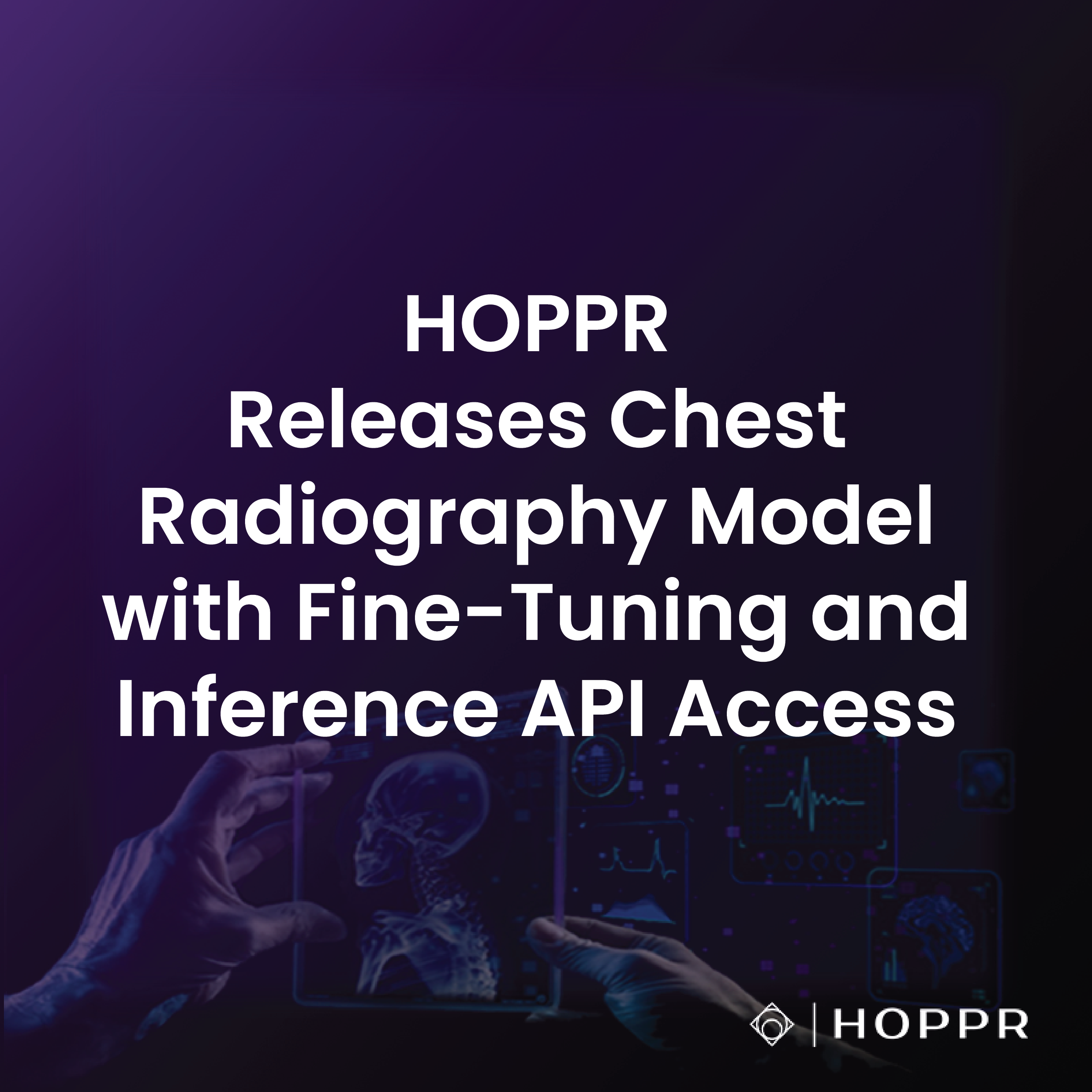 HOPPR Releases Chest Radiography Model with Fine-Tuning and Inference API Access </span>