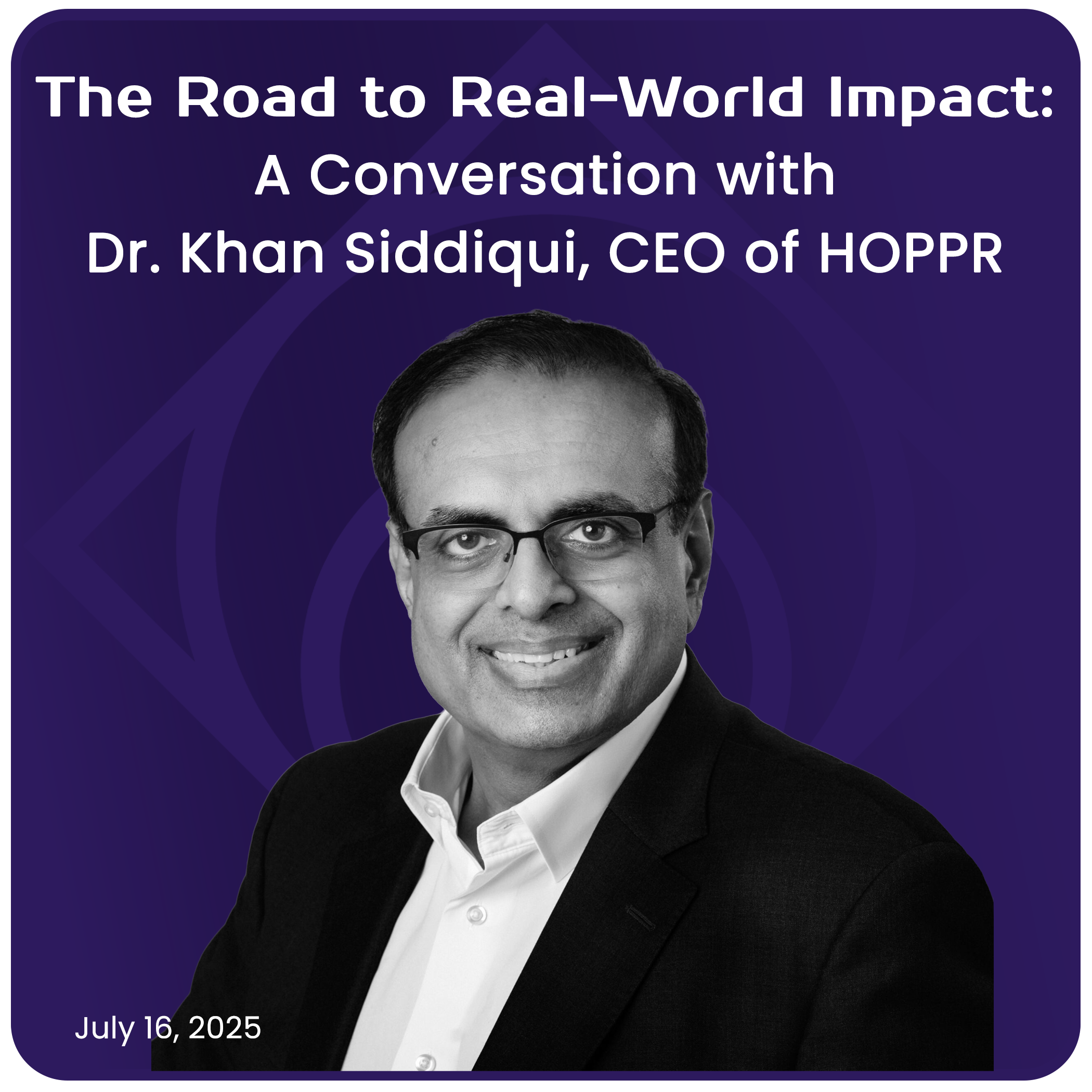 The Road to Real-World Impact: A Conversation with Dr. Khan Siddiqui, CEO of HOPPR