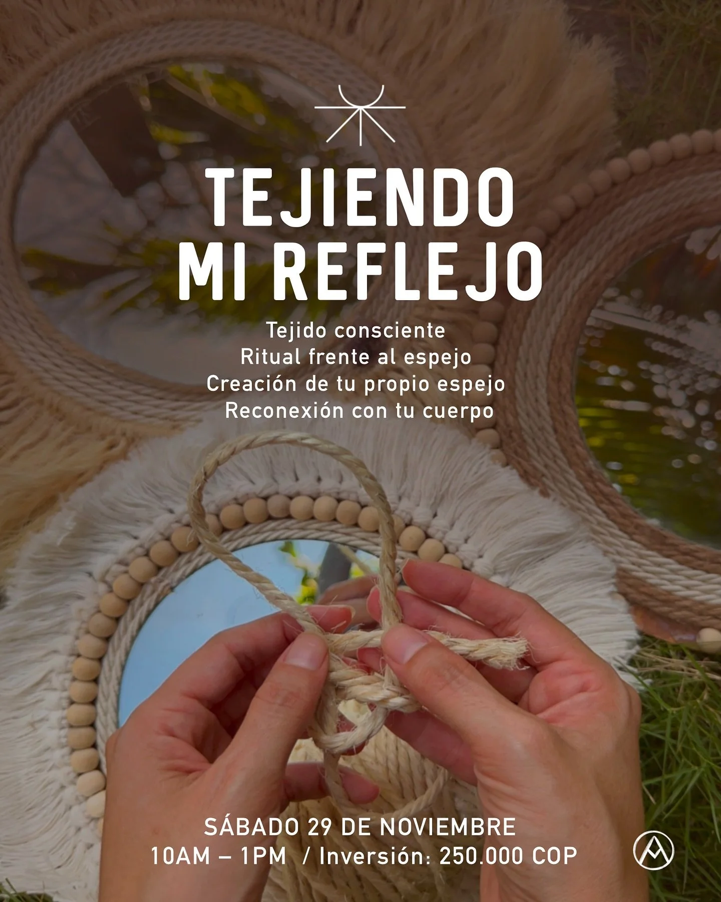TALLER TEJIENDO MI REFLEJO
Ritual frente al espejo . Tejido consciente . Creaci&oacute;n de tu propio espejo . Reconexi&oacute;n con tu cuerpo

S&aacute;bado 29 de noviembre
Hora: 10am &ndash; 1pm 
Lugar: Casa de Creaci&oacute;n - Buritaca 
Inversi&o