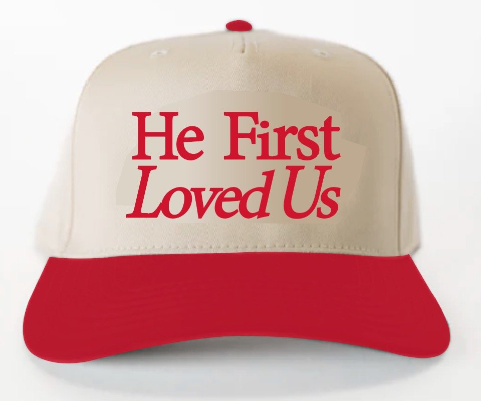 He First Loved Us Hat