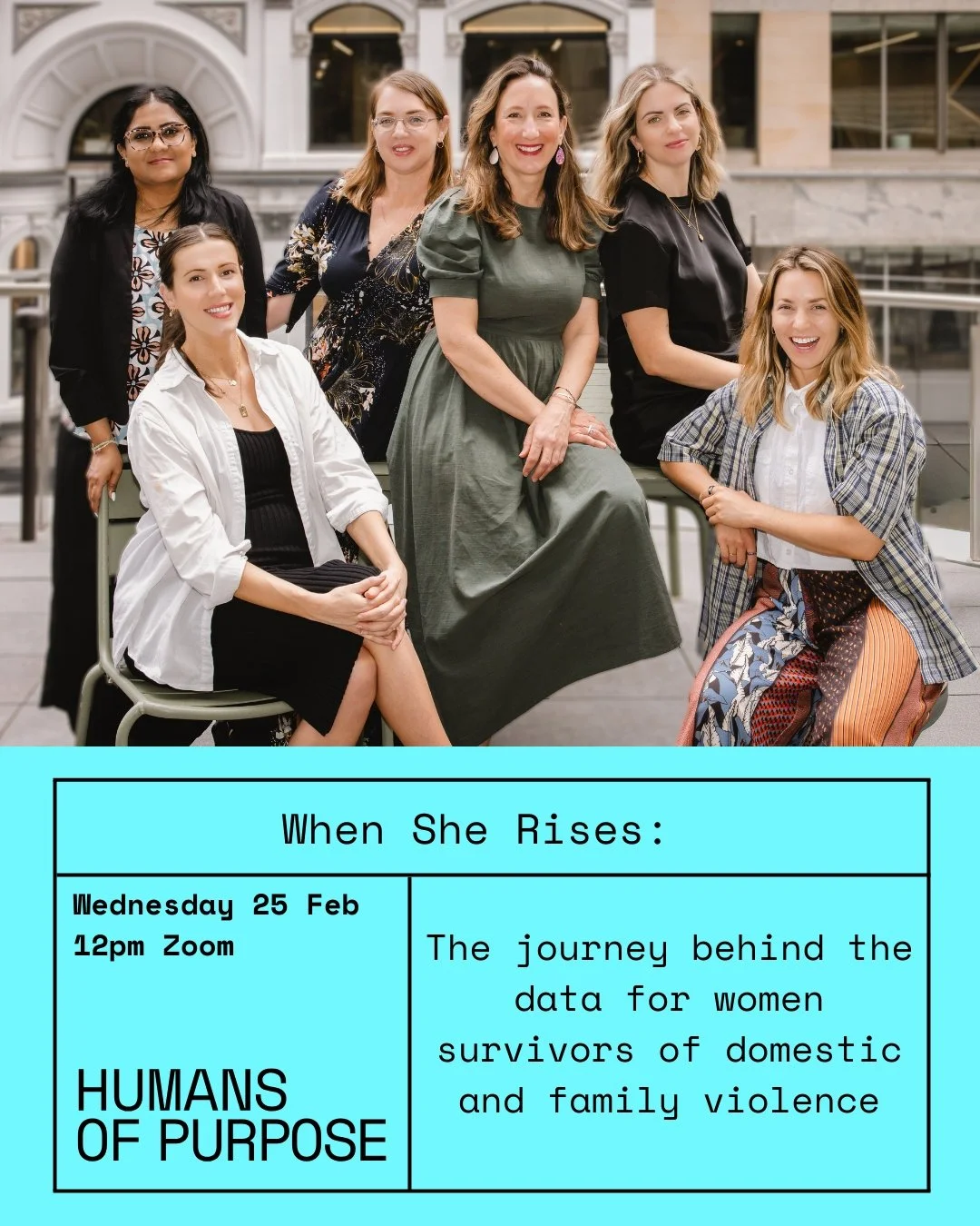 Please join Humans Of Purpose on Wednesday 25 February, 12&ndash;1pm (AEDT) via Zoom for
When She Rises: The journey behind the data for women survivors of domestic and family violence.

This powerful session goes beyond the statistics. You'll hear f