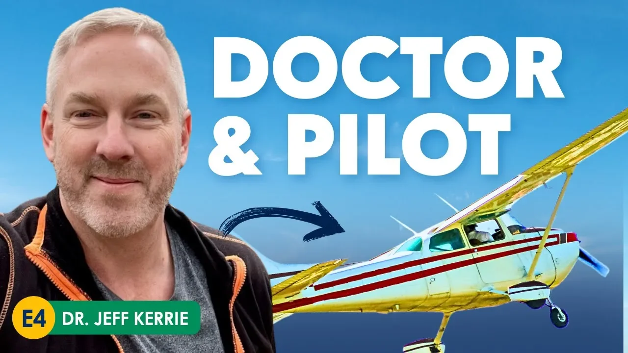 Becoming a Pilot As a Physician (Ft. Dr. Jeff Kerrie)