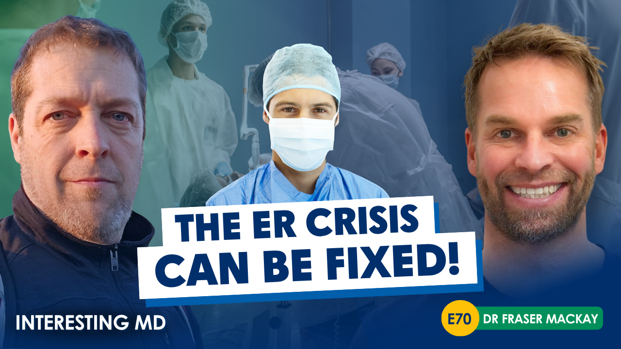 The Truth Behind Canada's ER Crisis with Dr. Fraser Mackay Part I