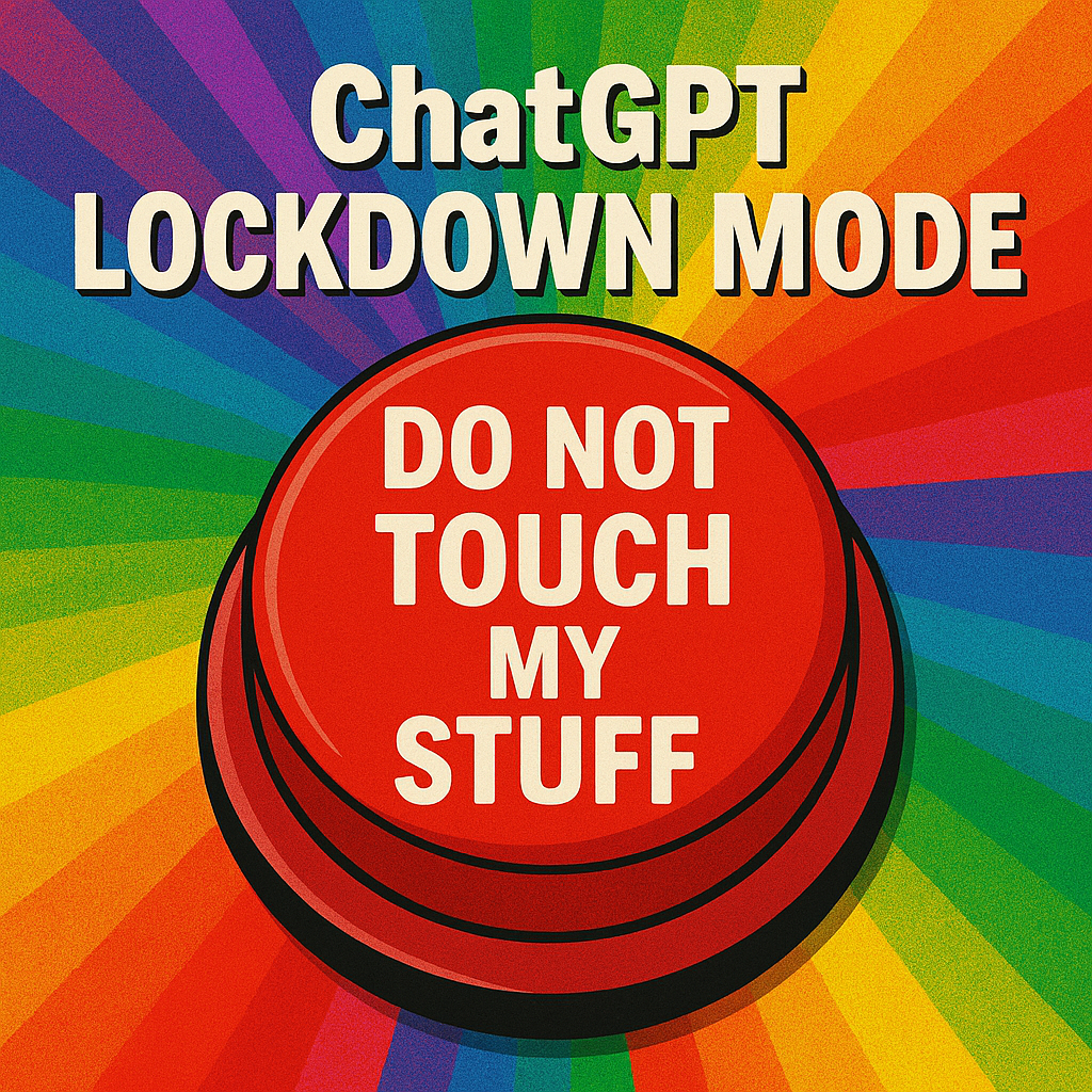 ChatGPT Lockdown Mode: The “Do Not Touch My Stuff” Button Your Small Business Didn’t Know It Needed