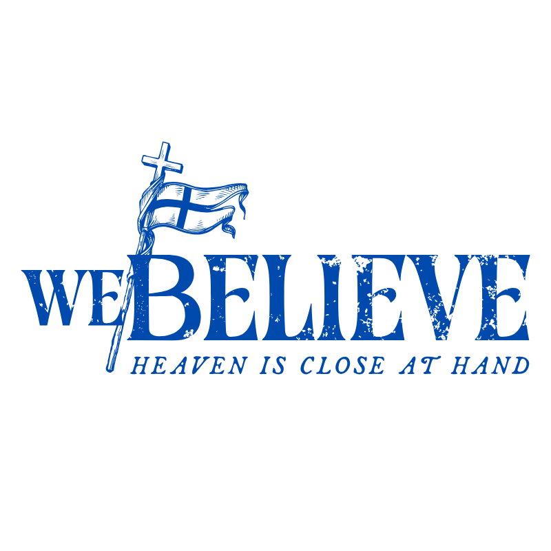 Blue text reads "WE BELIEVE" with a Christian cross and a waving flag above the text, and a smaller phrase "HEAVEN IS CLOSE AT HAND" underneath.