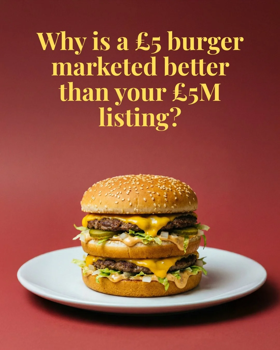 Why settle for less with your marketing?

Your &pound;5 burger grabs attention, but is your &pound;5M listing doing the same? 🍔 Strategic marketing is key to making your brand irresistible. Don&rsquo;t just spend&mdash;invest smartly to build a last