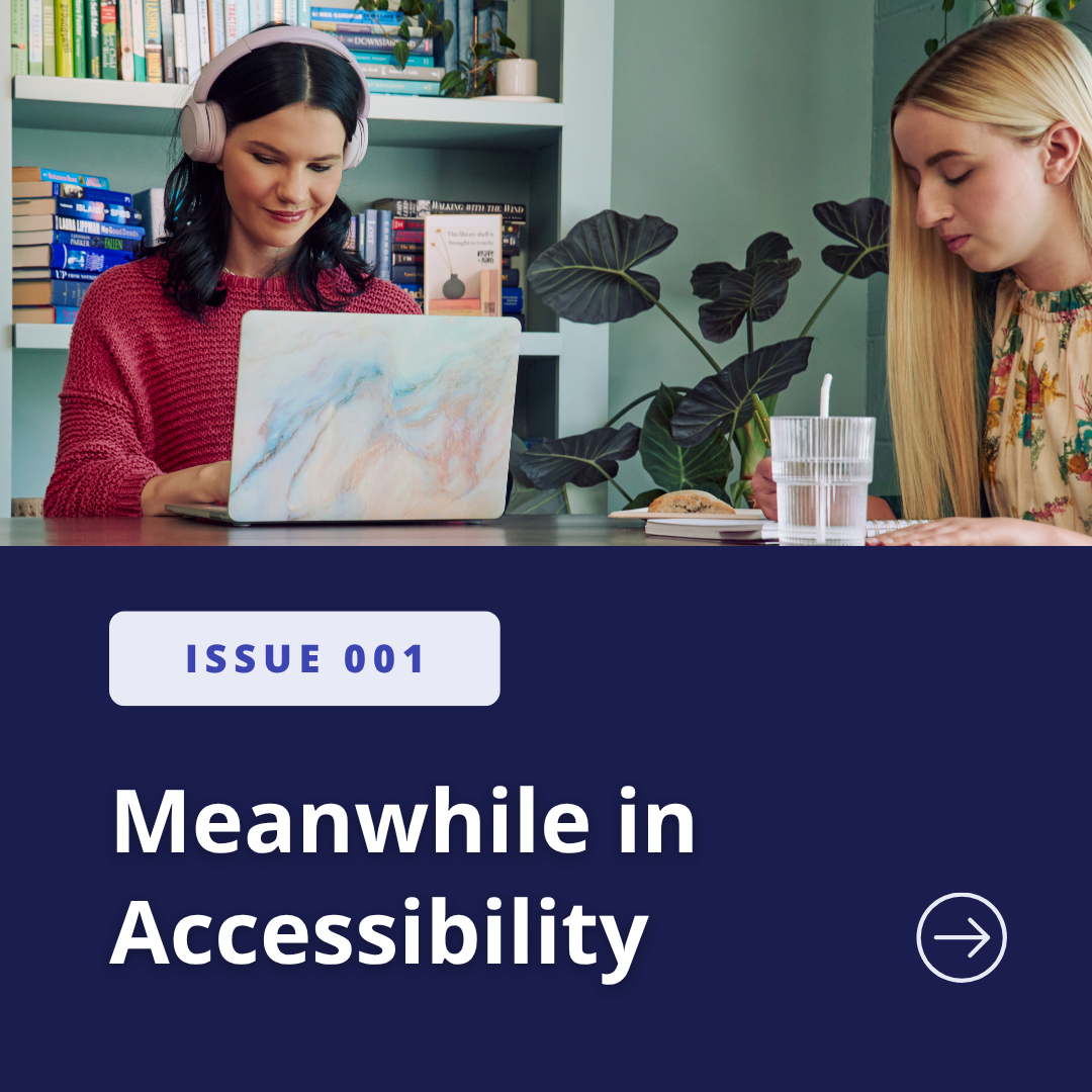 Meanwhile In Accessibility: Issue 001