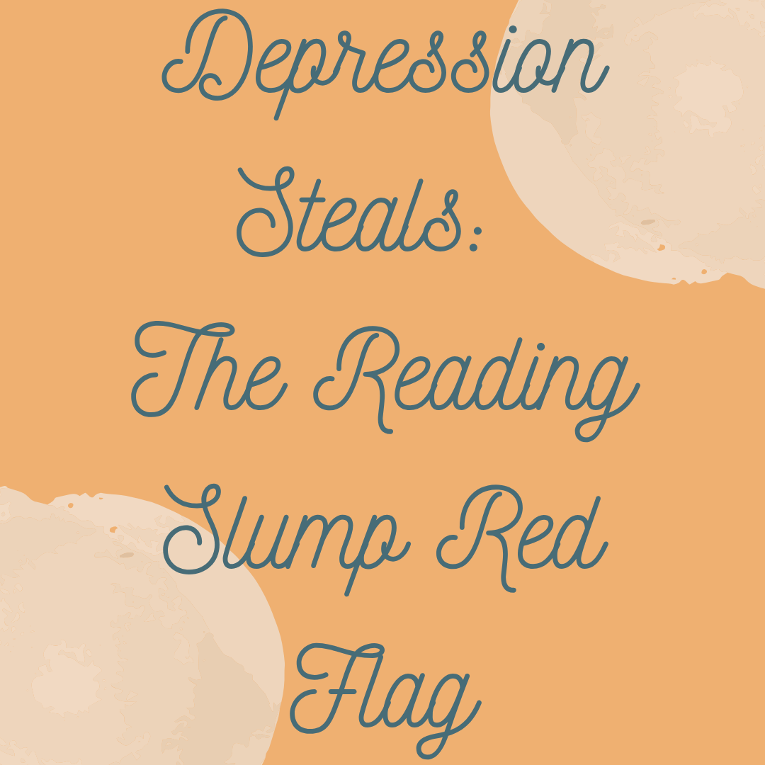 Depression Steals: The Reading Slump Red Flag