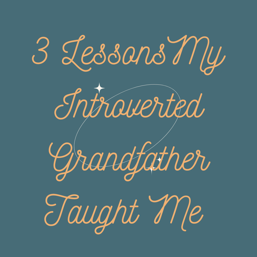 3 Lessons My Introverted Grandfather Taught Me