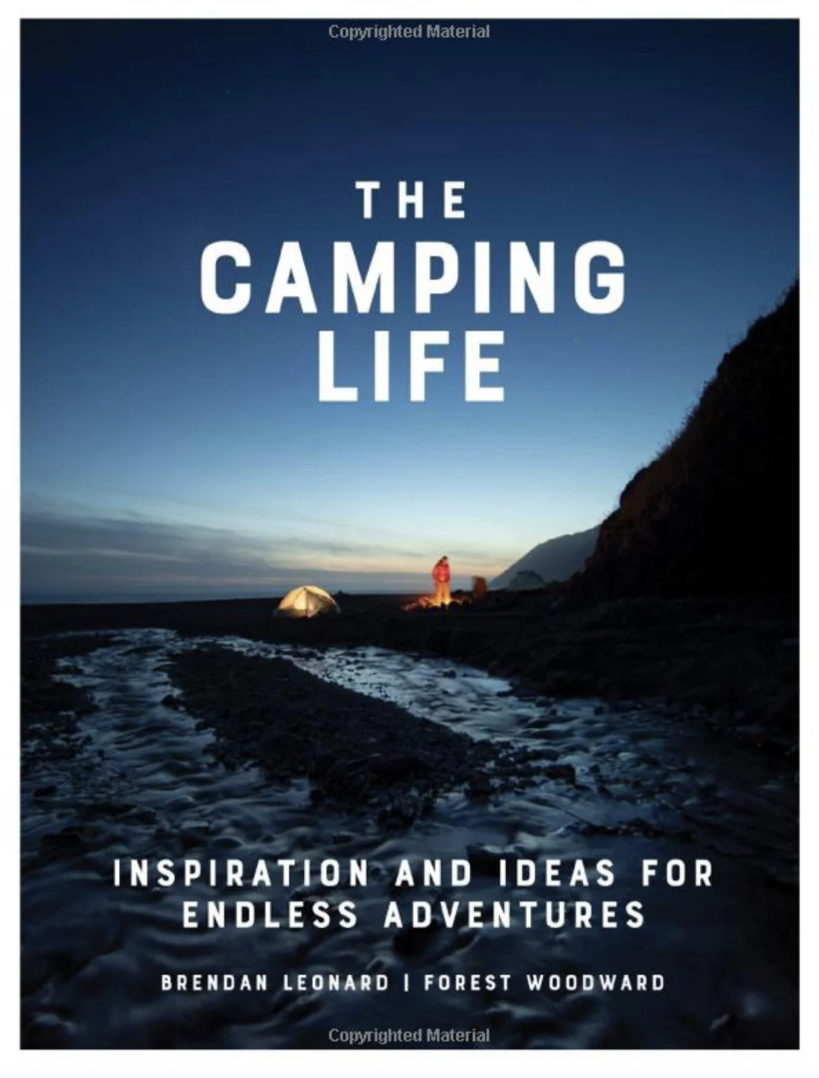 The Camping Life: 
Inspiration and Ideas for Endless Adventures