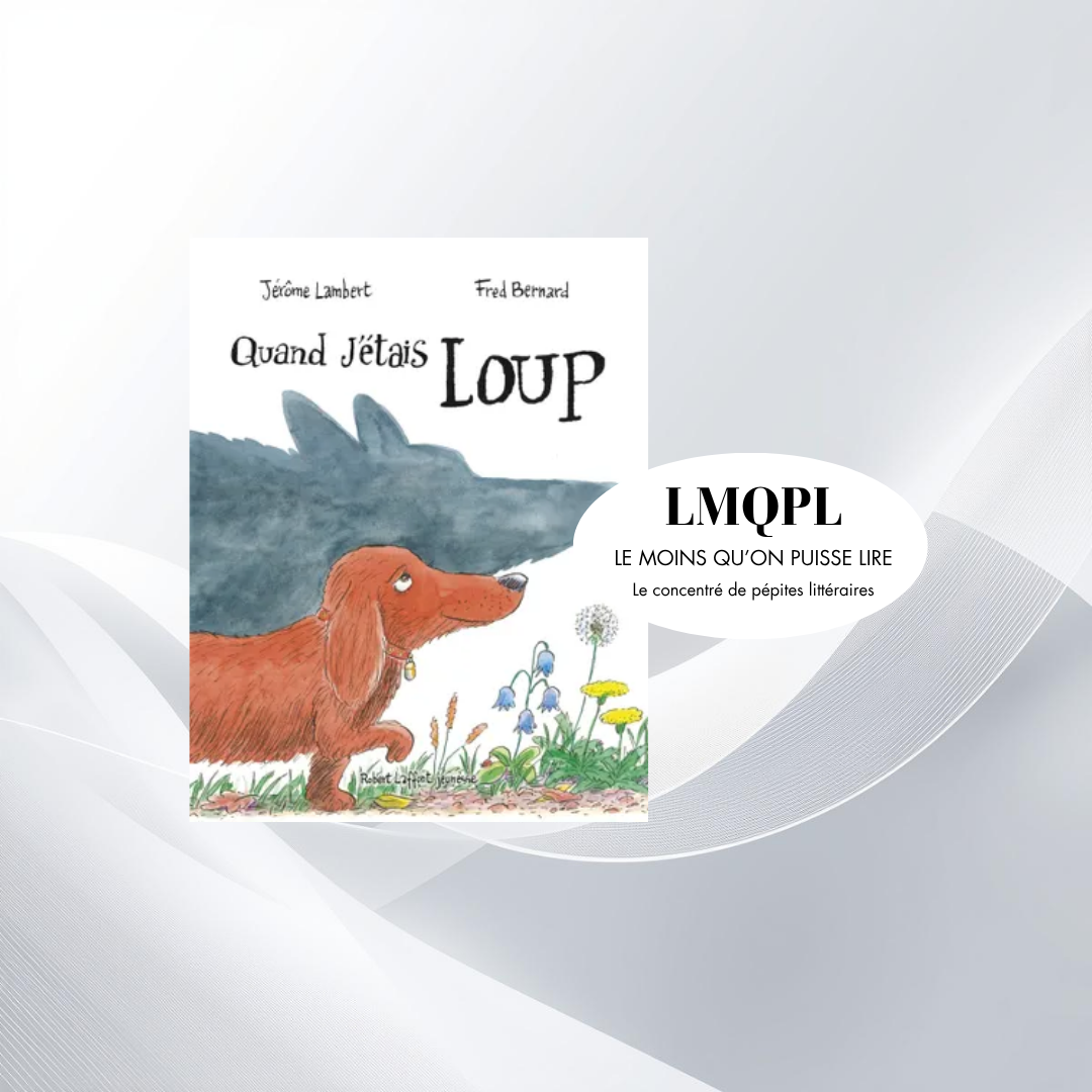 “Quand j’étais loup”, une histoire à rebrousse-poil !