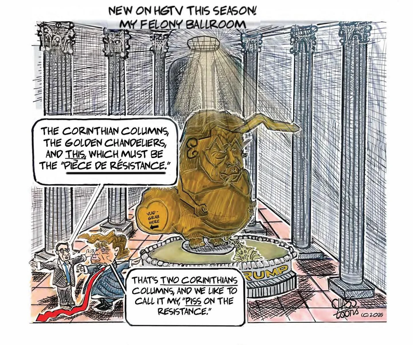 Is it crass? Yes. Is it thoroughly revolting? No doubt! Inappropriate for a social media post? Hell yeah!

And you thought I was talking about *my cartoon*?

😁😄😆😅😂🤣

Of course, I was referring to the soon to be constructed White House ballroom 