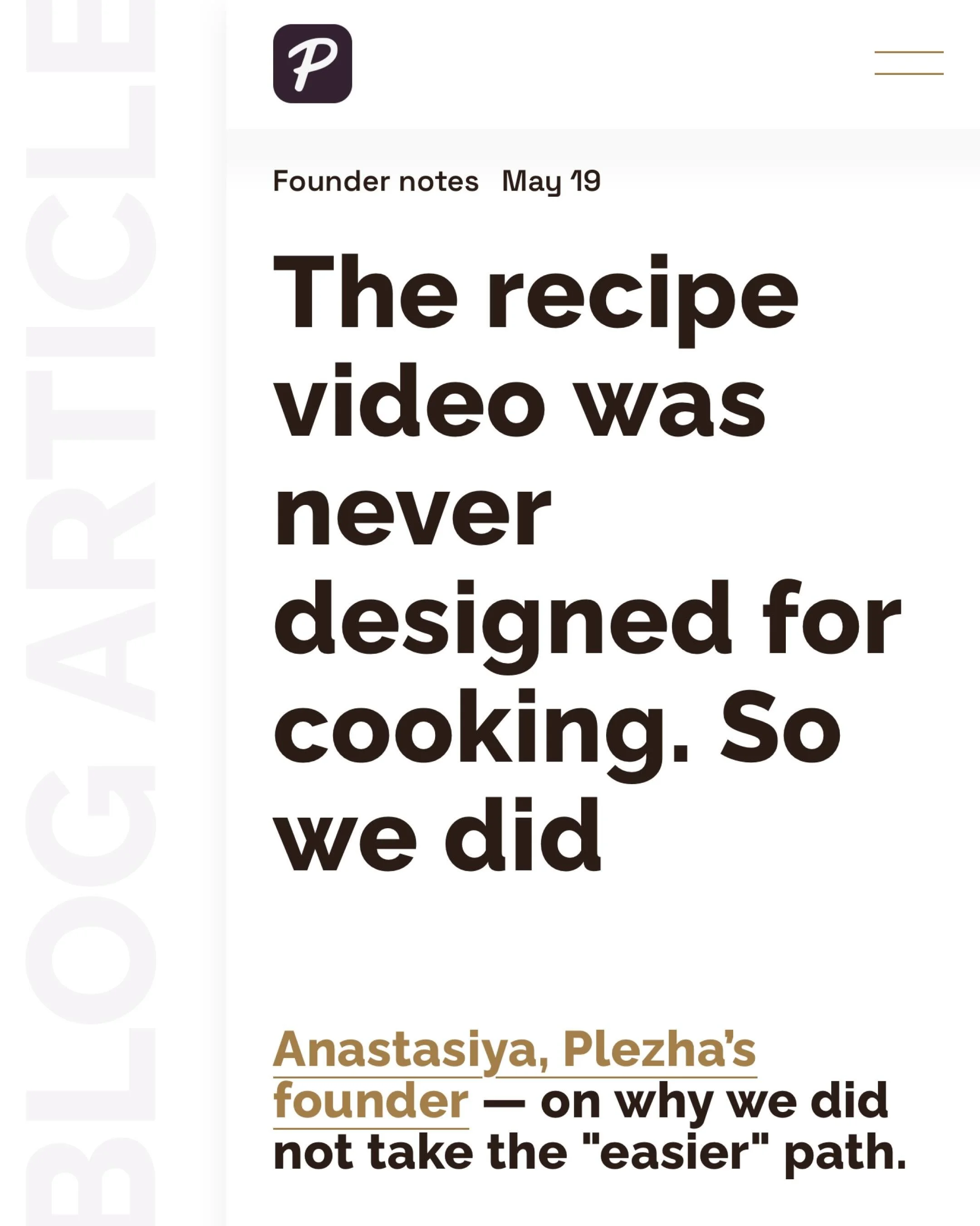Social media feeds are built for scrolling. Not for cooking. That is why we built Plezha as a separate app with its own video player &mdash; no talking, no music, no ads. Just the sounds of what is happening in the pan.
Full story in the blog &mdash;