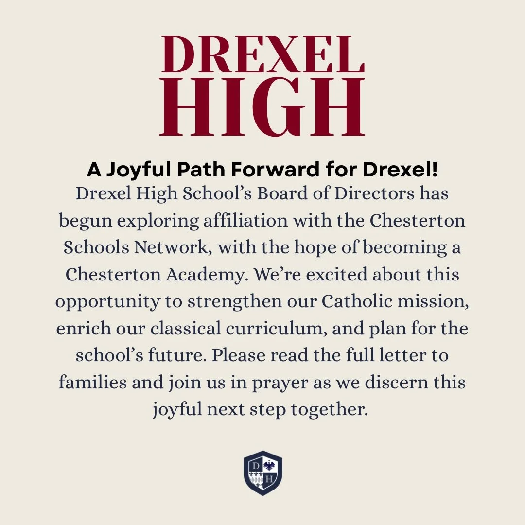 Drexel High School&rsquo;s Board of Directors has begun exploring affiliation with the Chesterton Schools Network, with the hope of becoming a Chesterton Academy. We&rsquo;re excited about this opportunity to strengthen our Catholic mission, enrich o