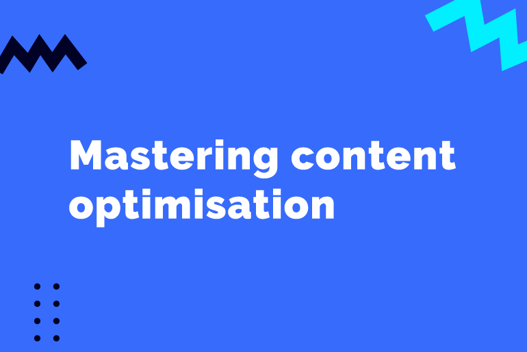 Mastering Content Optimisation: Unleashing the Power of Effective Content