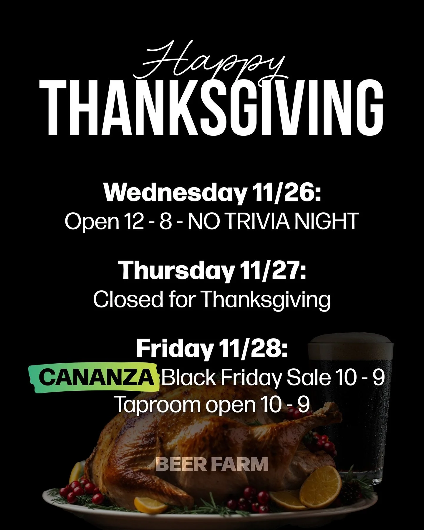 Celebrate the holiday week with us! 🦃 We&rsquo;re open Wednesday 12-8 with no trivia, closed Thursday for Thanksgiving, and back Friday for our Black Friday CANANZA sale from 10-9 🍻 Stock up, save big, and swing by the taproom! #BeerFarm