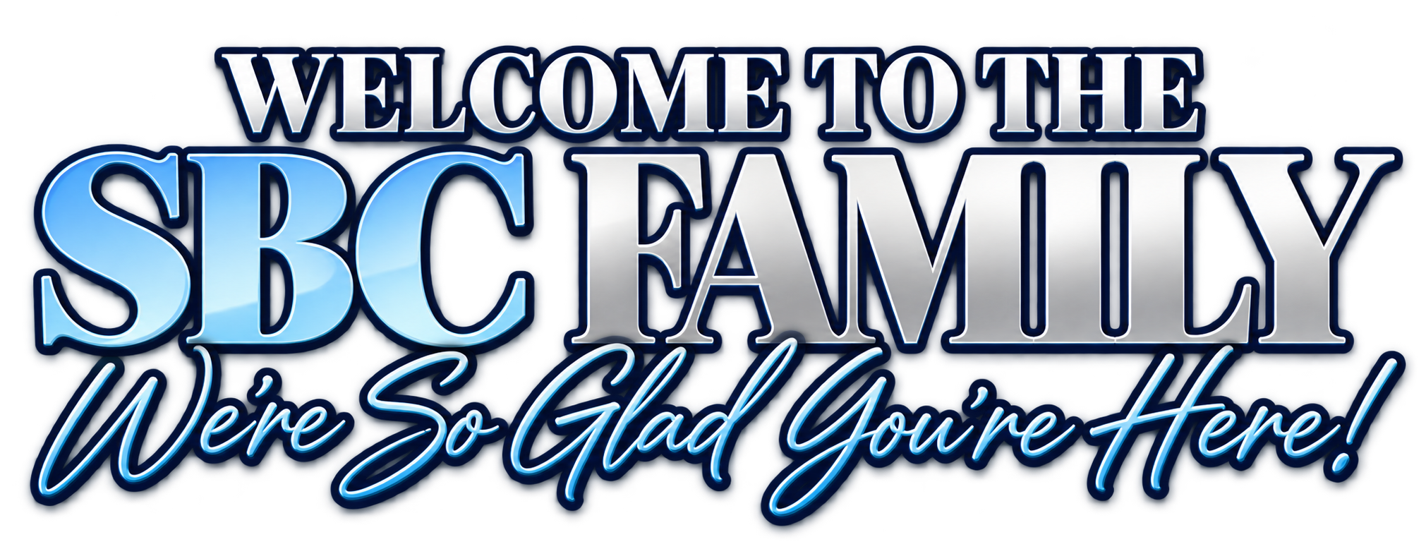 Welcome To The SBC Family. We're So Glad You're Here!