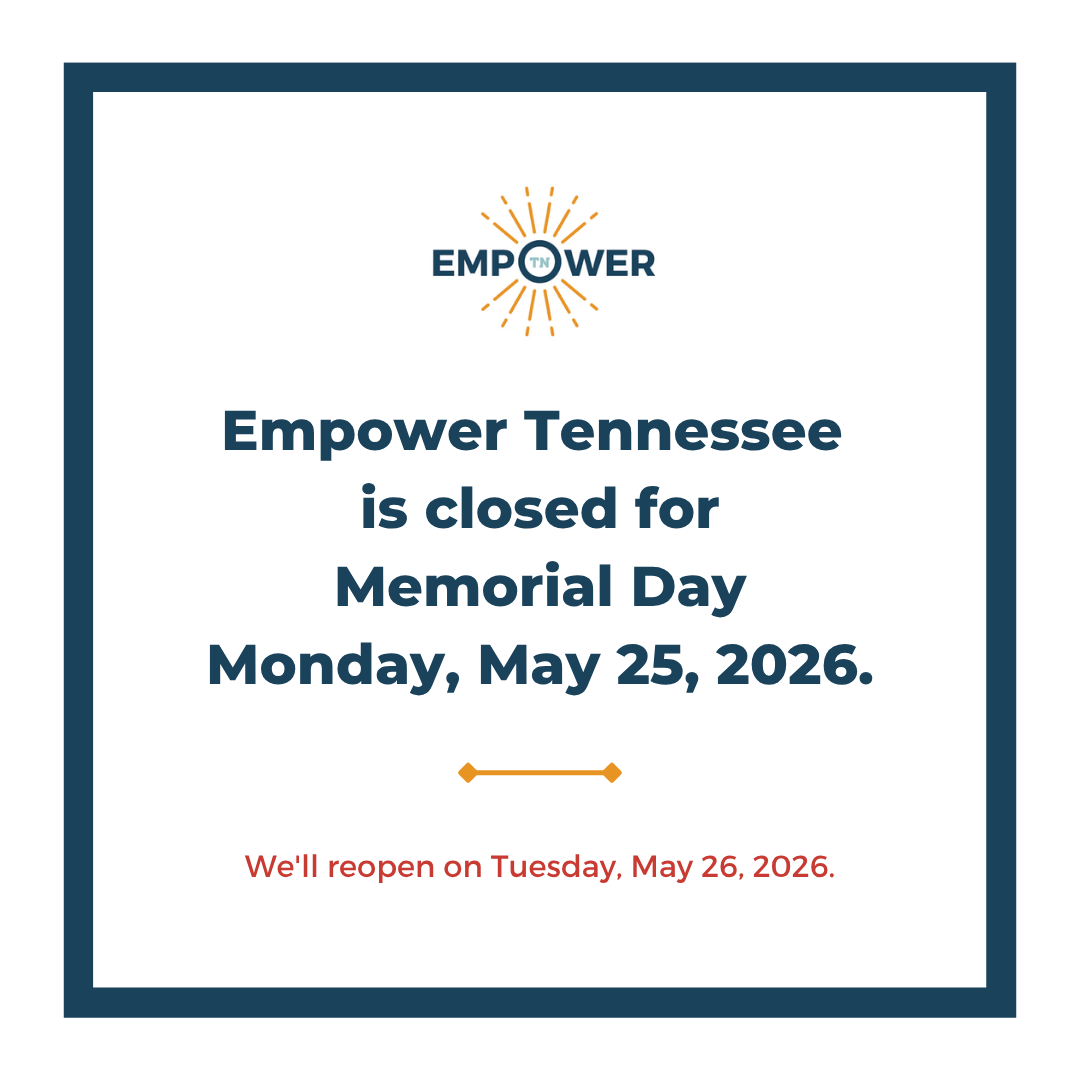 Empower Tennessee Logo and text, "Empower Tennessee is closed Memorial Day Monday, May 25, 2026. We'll reopen Tuesday, May 26, 2026.