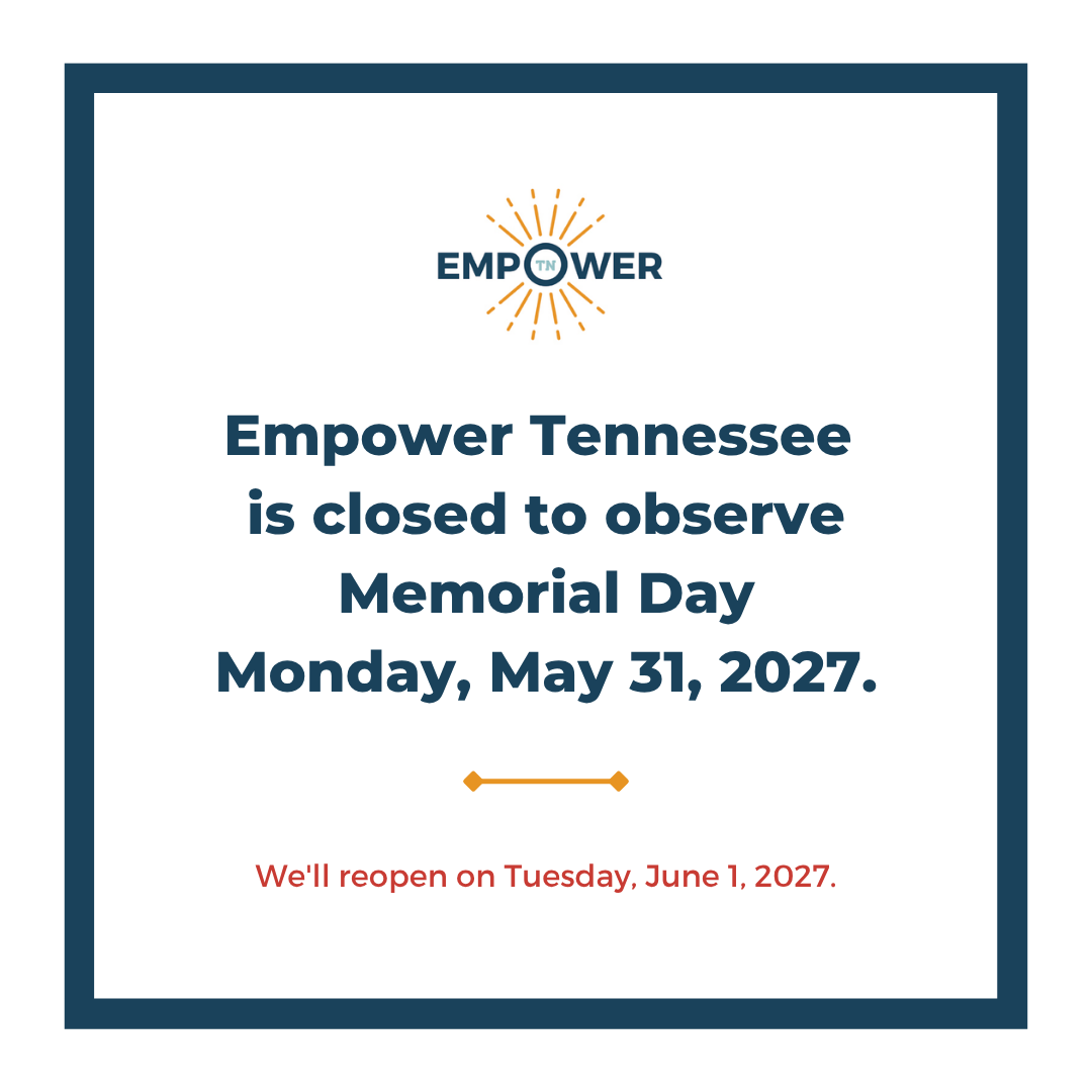 Empower Tennessee Logo and text, "Empower Tennessee is closed Memorial Day Monday, May 31, 2027. We'll reopen Tuesday, June 1, 2027.