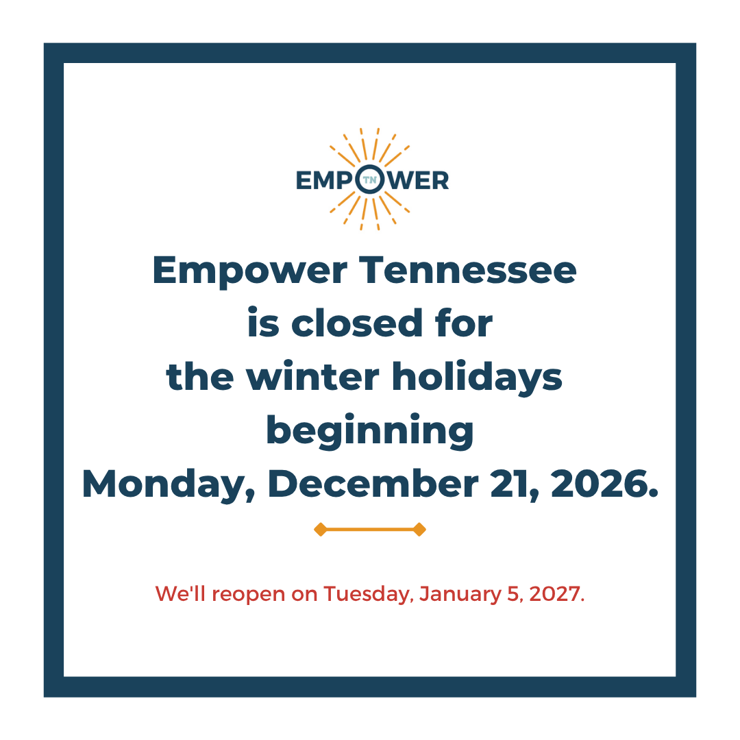 Empower Tennessee Logo and text, "Empower Tennessee is closed for the winter holidays beginning Monday, December 21, 2026. We'll reopen Tuesday, January 5, 2027.”
