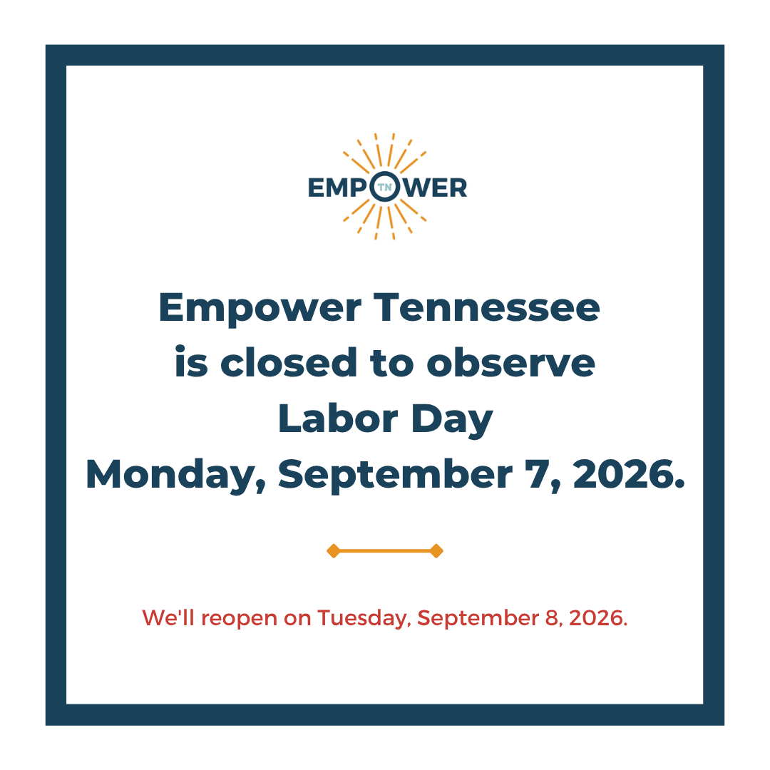 Empower Tennessee Logo and text, "Empower Tennessee is closed to observe Labor Day, Monday, September 7, 2026. We'll reopen Tuesday, September 8, 2026.”